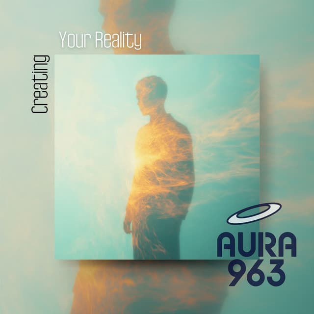 Creating Your Reality - Aura 963