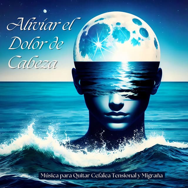 Aliviar el Dolor de Cabeza: Música para Quitar Cefalea Tensional y Migraña - Serenidad y Armonía