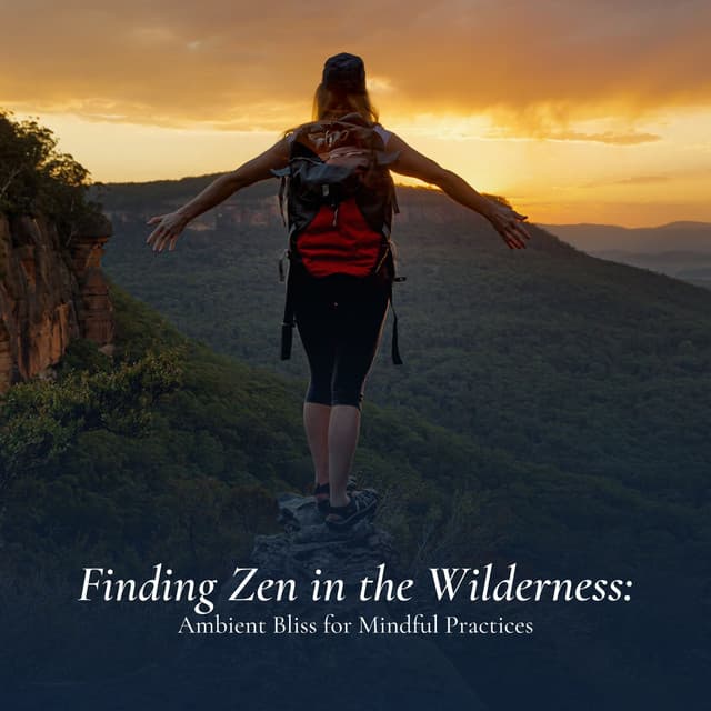 Finding Zen in the Wilderness: Ambient Bliss for Mindful Practices - Serenity Music Relaxation