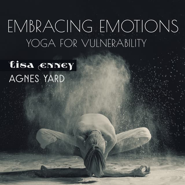 Embracing Emotions: Yoga for Vulnerability - Agnes Yard
