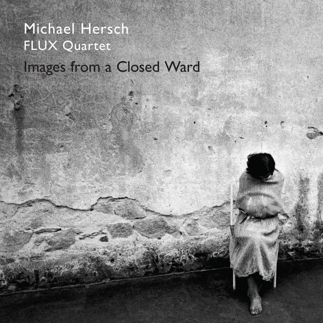 Michael Hersch: Images from a Closed Ward - Michael Hersch
