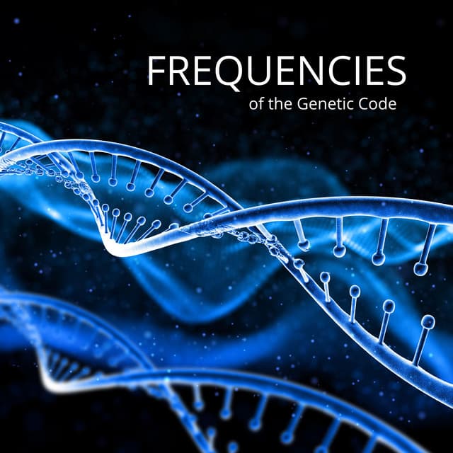 Frequencies of the Genetic Code: Harmonic DNA Resonance, Healing Hz - Cellular Renewal - DNA Blueprint
