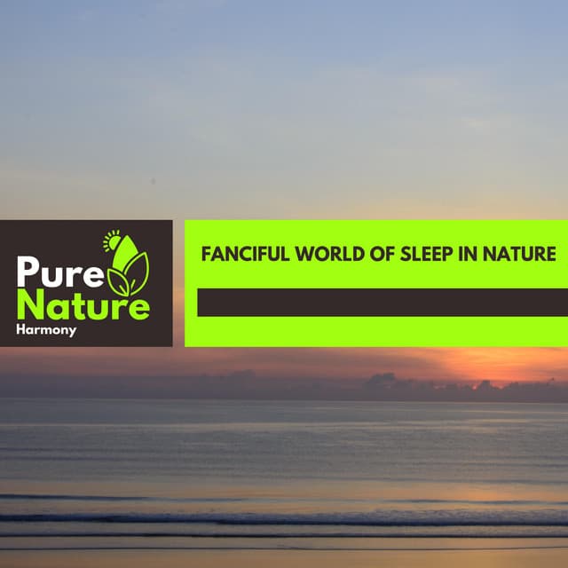 fanciful World of Sleep in Nature - Nature Field Recordings