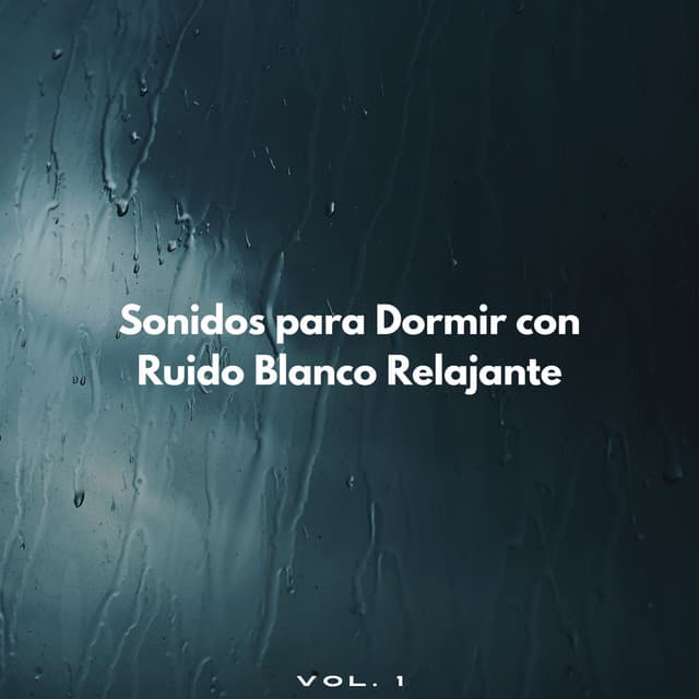 Sonidos Para Dormir Con Ruido Blanco Relajante Vol. 1 - Ruido Blanco