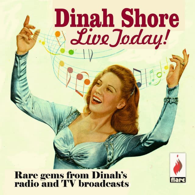 Live Today! Rare Gems from Dinah's Radio and TV Broadcasts - Dinah Shore