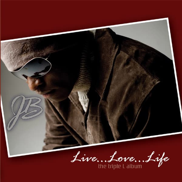 Live...Love...Life, The Triple L Album - J.B.