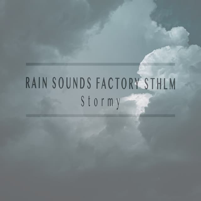 Stormy - Rain Sounds Factory STHLM