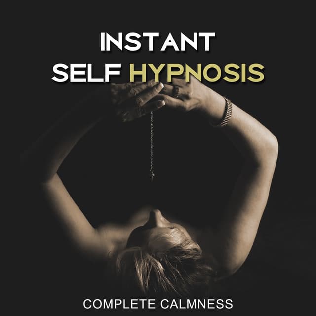 Instant Self Hypnosis: Complete Calmness, Lucid Dreams, Positive Music, Mind Body Connection, Harmonious Balance, Hypnotic Therapy - Absolutely Relaxing Oasis