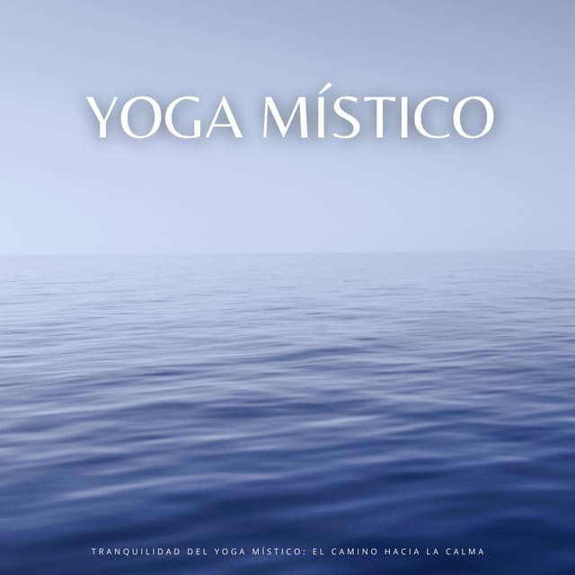 Tranquilidad Del Yoga Místico: El Camino Hacia La Calma - Latidos de soledad