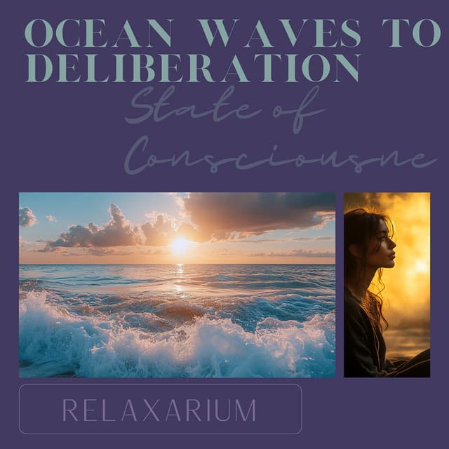 Ocean Waves to Deliberation: State of Consciousness - Relaxarium