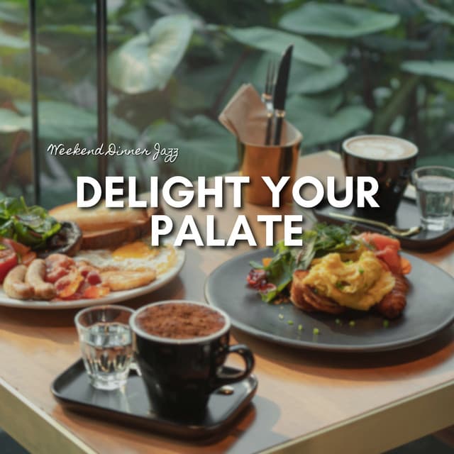 Delight Your Palate - Weekend Dinner Jazz