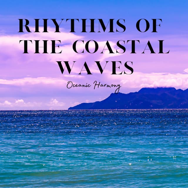 Rhythms of the Coastal Waves: Oceanic Harmony - Ocean of Relax