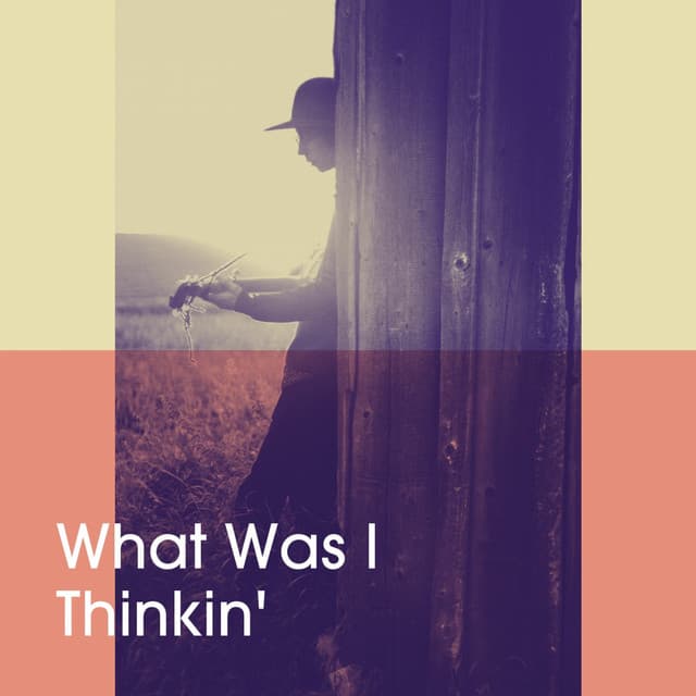 What Was I Thinkin' - American Country Hits