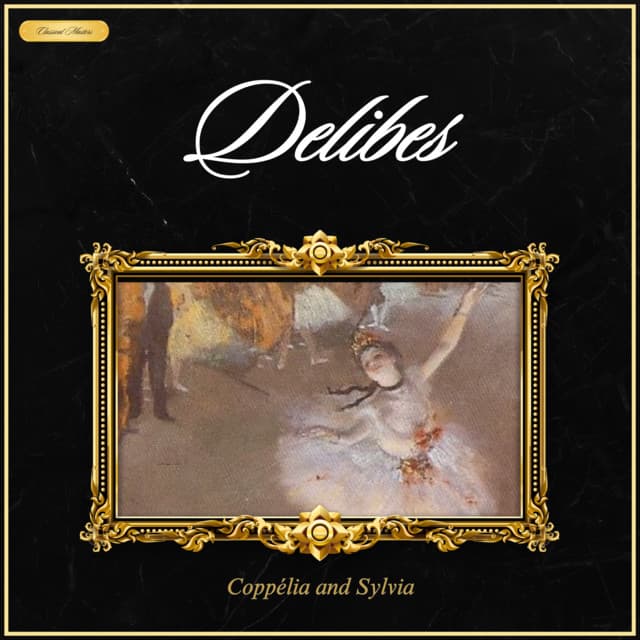 Delibes: Coppélia and Sylvia - Léo Delibes