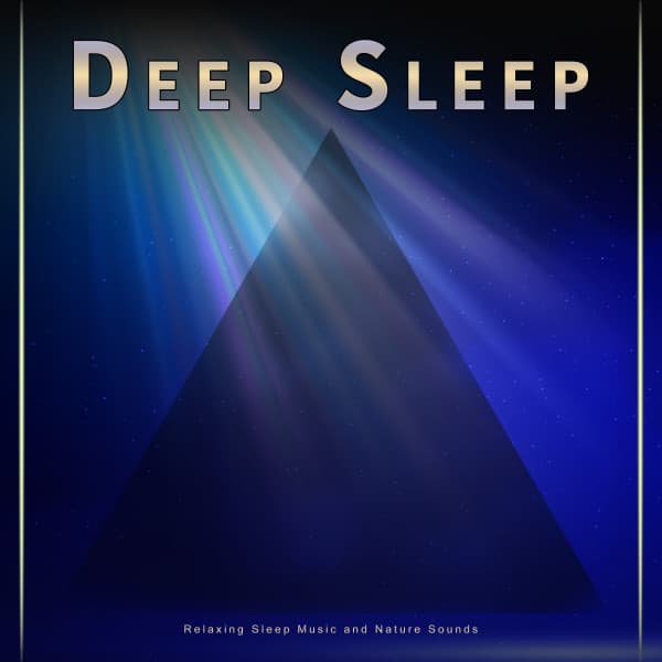 Deep Sleep: Relaxing Sleep Music and Nature Sounds - Deep Sleep