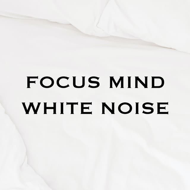 Focus Mind White Noise - Focus Mind White Noise