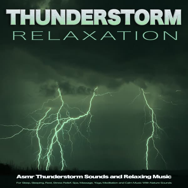 Thunderstorm Relaxation: Asmr Thunderstorm Sounds and Relaxing Music For Sleep, Sleeping, Rest, Stress Relief, Spa, Massage, Yoga, Meditation and Calm Music With Nature Sounds - Relaxing Music