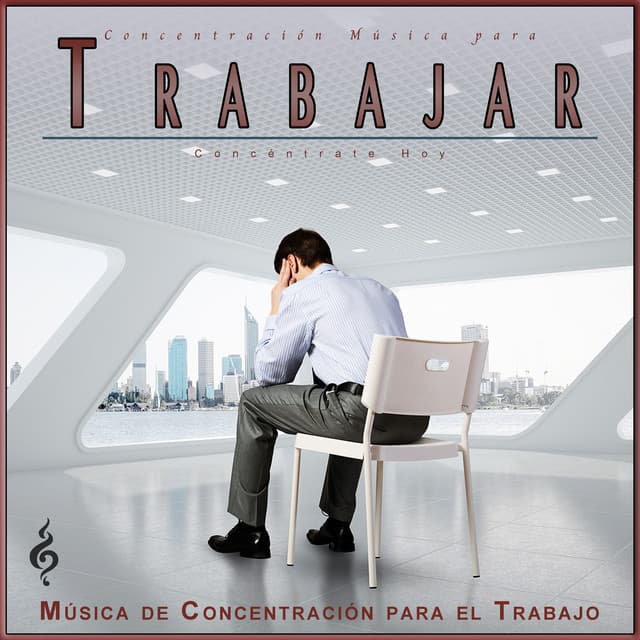 Concentración Música para Trabajar: Concéntrate Hoy - Concentración Música para Trabajar