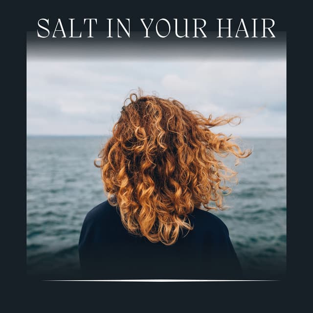 Salt in Your Hair - Ocean Therapy