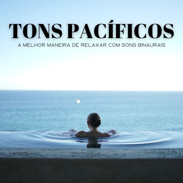 Tons Pacíficos: A Melhor Maneira De Relaxar Com Sons Binaurais - #Calmante