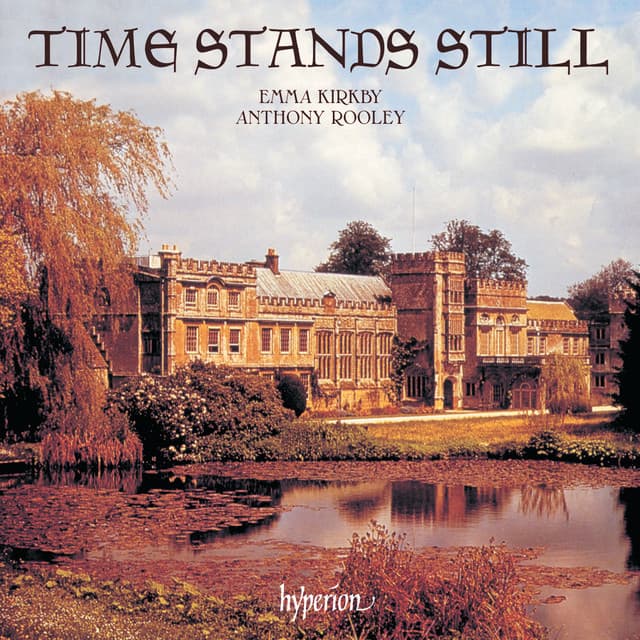 Time Stands Still: Lute Songs by Dowland & His Contemporaries - Emma Kirkby