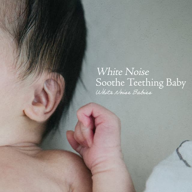 White Noise Soothe Teething Baby - White Noise Babies