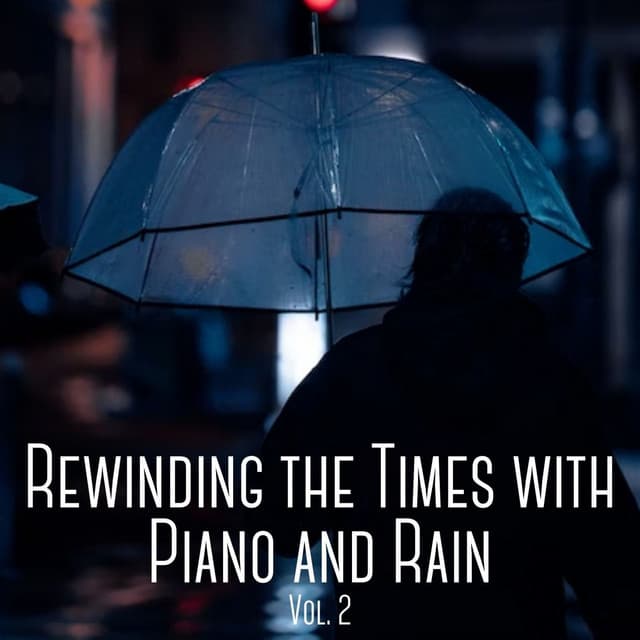 Rewinding the Times with Piano and Rain Vol. 2 - Piano Project