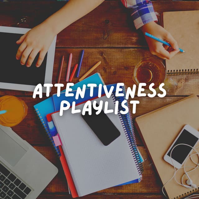 Attentiveness Playlist - Work Playlist