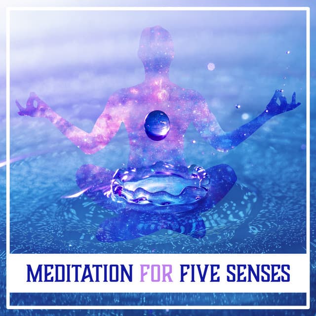 Meditation for Five Senses: The Secret of Being Happy, Meditation Music to Quiet the Mind & Become Present - Mind State Zen Dimension