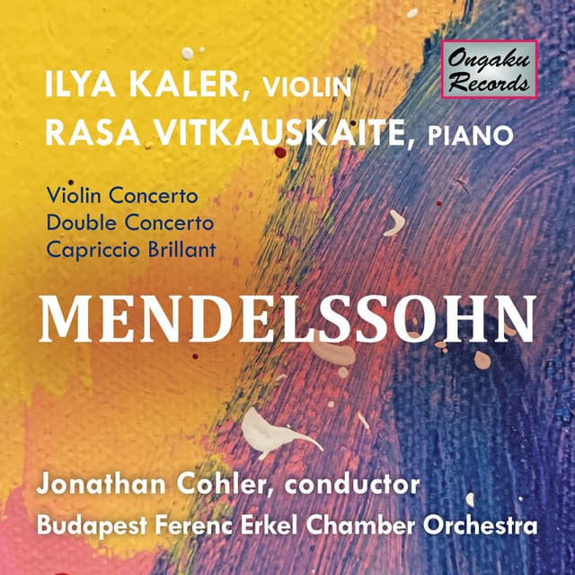 Mendelssohn: Violin Concerto in E Minor, Op. 64 - Double Concerto in D Minor, MWV O 4 - Capriccio Brillant in B Minor, Op. 22, MWV O 8 - Felix Mendelssohn