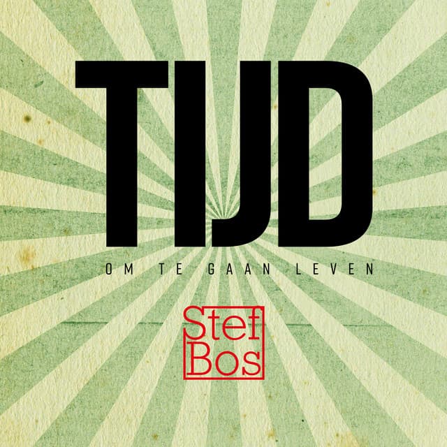 TIJD Om Te Gaan Leven - Stef Bos