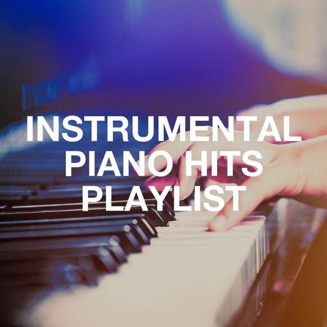 Instrumental Piano Hits Playlist - Best Classical New Age Piano Music