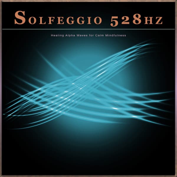 Solfeggio 528hz: Healing Alpha Waves for Calm Mindfulness - Solfeggio Healing Frequencies