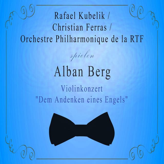 Orchestre Philharmonique de la RTF / Rafael Kubelik / Christian Ferras spielen: Alban Berg: Violinkonzert "Dem Andenken eines Engels" - Alban Berg
