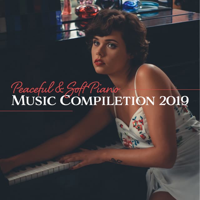 Peaceful & Soft Piano Music Compiletion 2019 - Instrumental