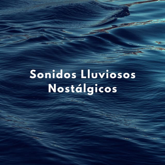 Sonidos Lluviosos Nostálgicos - Relajantes sonidos de lluvia