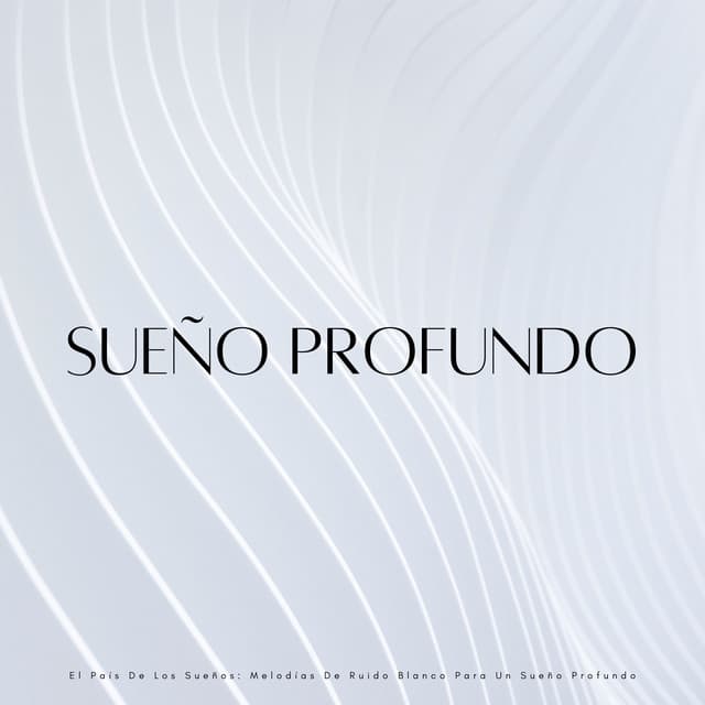 El País De Los Sueños: Melodías De Ruido Blanco Para Un Sueño Profundo - Ruido Blanco Para Dormirse Fácilmente