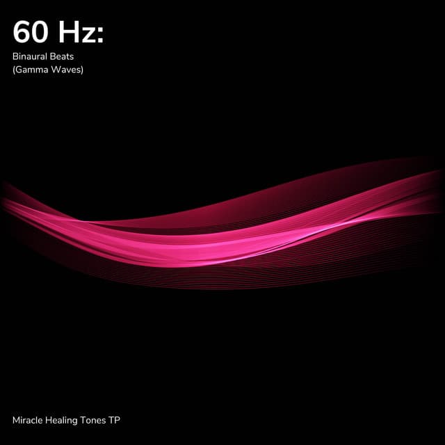 60 Hz: Binaural Beats - Miracle Healing Tones TP