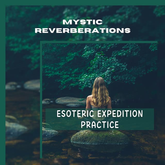 Esoteric Expedition Practice - Mystic Reverberations