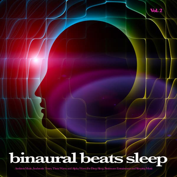Binaural Beats Sleep: Ambient Music, Isochronic Tones, Theta Waves and Alpha Waves For Deep Sleep, Brainwave Entrainment and Sleeping Music, Vol. 2 - Binaural Beats Sleep