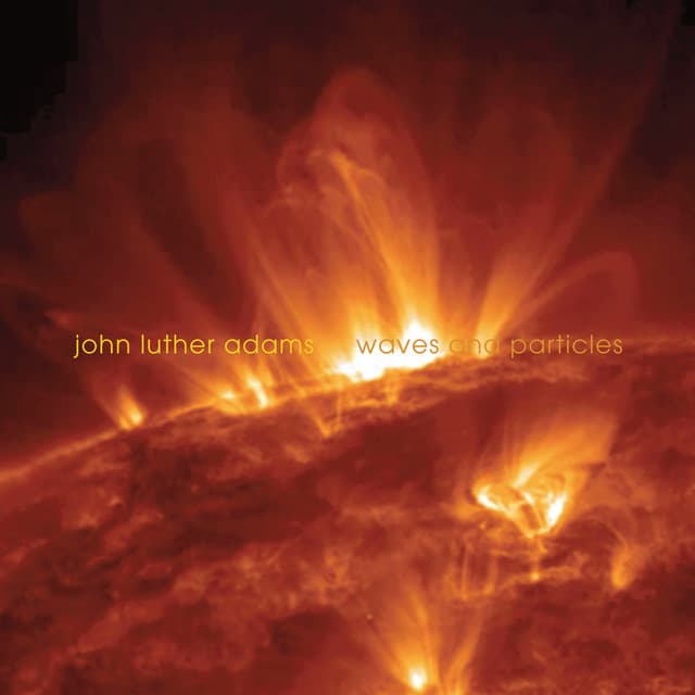 John Luther Adams: Waves & Particles - John Luther Adams