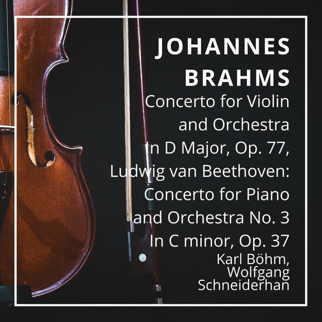Johannes Brahms: Concerto for Violin and Orchestra In D Major, Op. 77, Ludwig van Beethoven: Concerto for Piano and Orchestra No. 3 In C minor, Op. 37 - Karl Böhm