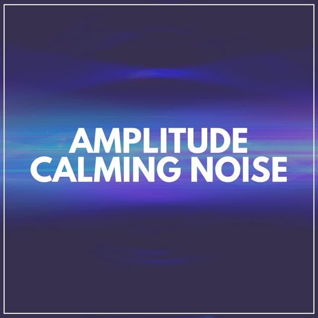 Amplitude Calming Noise - Soothing White Noise for Sleeping Babies