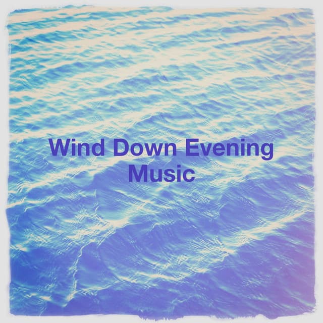 Wind Down Evening Music - Musik zum Entspannen