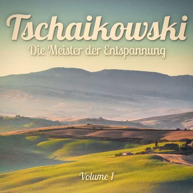 Die Meister der Entspannung: Tschaikowski, Vol. 1 - Klassische Musik