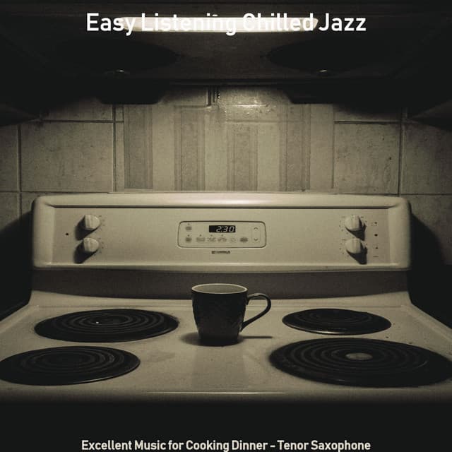 Excellent Music for Cooking Dinner - Tenor Saxophone - Easy Listening Chilled Jazz