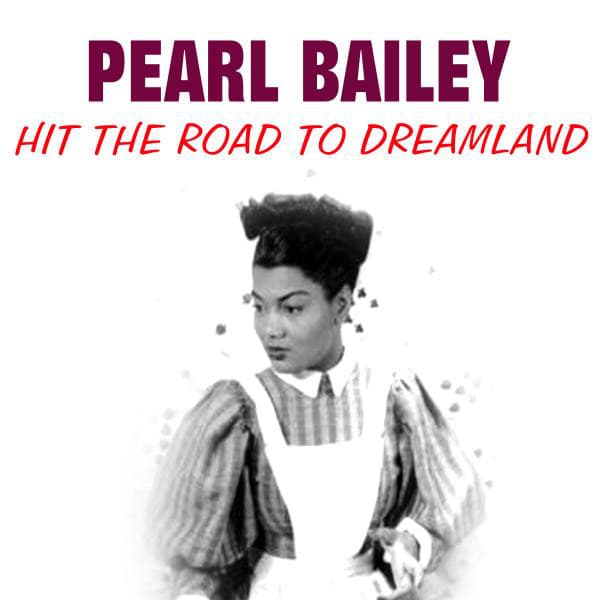 Hit the Road to Dreamland - Pearl Bailey