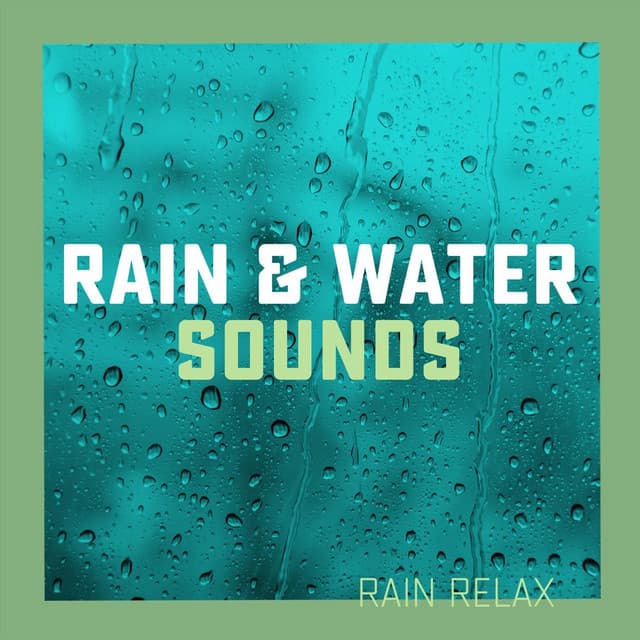 Rain & Water Sounds - Rain relax