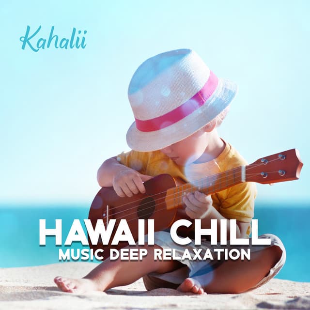 Hawaii Chill Music Deep Relaxation: Summer Time at the Beach - Kahalii
