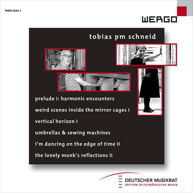 Schneid: Prelude 1: Harmonic Encounters / weird scenes inside the mirror cages I / Vertical Horizon I / umbrellas & sewing machines / I'm dancing on the edge of time II / the lonely monk's reflections II - Tobias PM Schneid